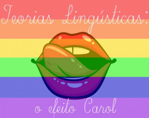 Teorias Linguísticas: o efeito Carol