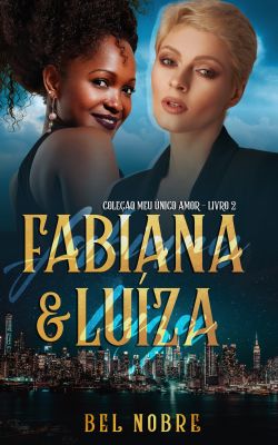 Fabiana & Luíza (Meu Único Amor )vol. 02